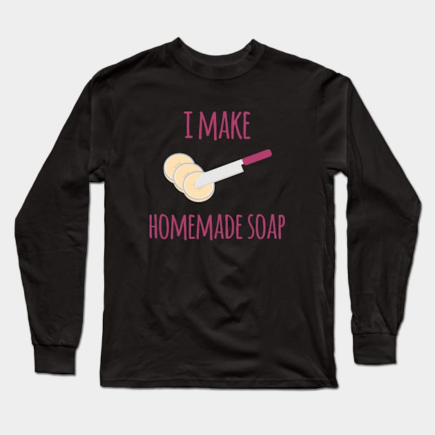 I Make Homemade Soap Funny Soapmaking Long Sleeve T-Shirt by at85productions